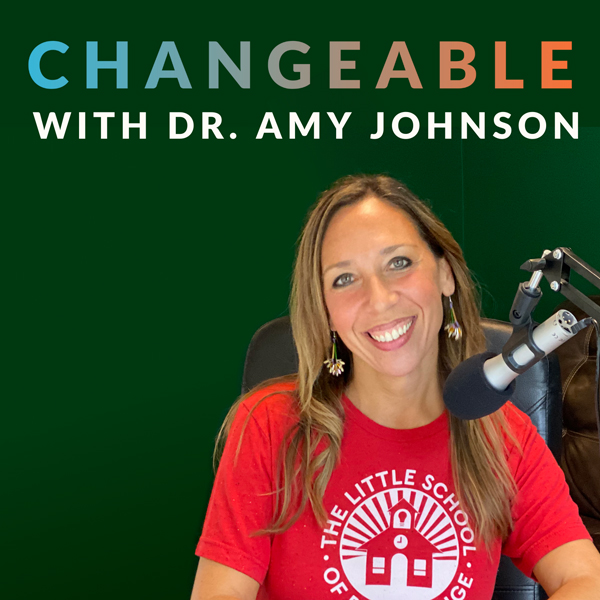 Changeable Podcast | Dr. Amy Johnson