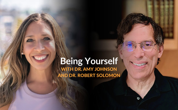 Being Yourself with Dr. Amy Johnson and Dr. Robert Solomon