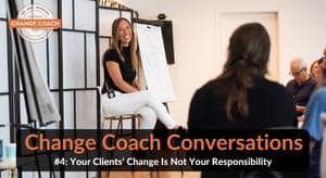 Your Clients’ Change Is Not Your Responsibility